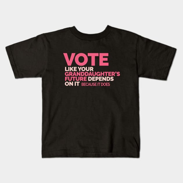 Vote Like Your Granddaughter's Future Depends on It Kids T-Shirt by Jitterfly